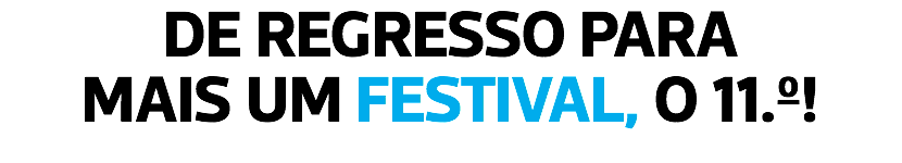 DE REGRESSO PARA MAIS UM FESTIVAL, O 11.º!